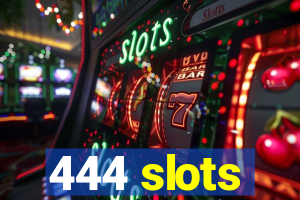444 slots